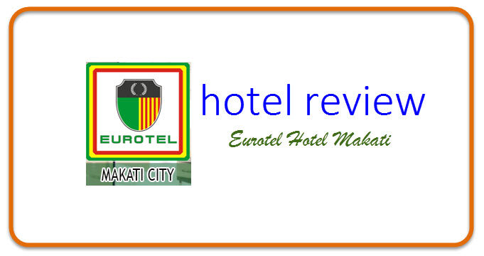 HOTEL REVIEW Eurotel Makati