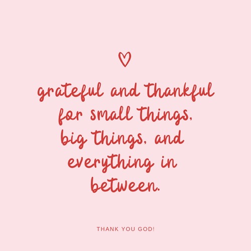 Grateful and Thankful for small things, big things, and everything in between.
